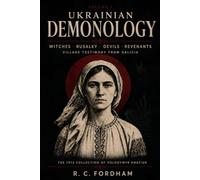 Ukrainian Demonology Volume 1: Witches, Rusalky, Devils, Revenants, and Village Testimony from Galicia