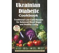 Ukrainian Diabetic Cookbook: Traditional Low-Carb Recipes for Balanced Blood Sugar and Healthy Living