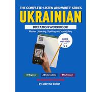Ukrainian Dictation Workbook: The Complete Listen and Write Series: Master Listening, Spelling and Vocabulary