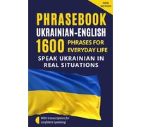 Ukrainian-English Phrasebook for Everyday Communication - Ukrainian for English Speakers: 1600 Phrases and Expressions with Transcription - Ukrainian ... with Dialogues and Everyday Communication