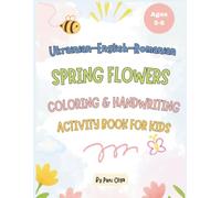 Ukrainian-English-Romanian Spring Flowers Coloring & Handwriting Activity Book For Kids: Ages 5-8: Learn Flower Names in 3 Languages with Tracing, Quiz & Cut-and-Paste Craft