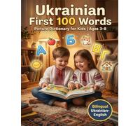 Ukrainian First 100 Words for Kids: Picture Dictionary for Children Ages 3-8 | Bilingual Ukrainian-English Vocabulary Book | 72 Pages