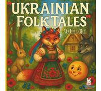 Ukrainian Folk Tales Volume One: Classic Ukrainian Fairy Tales and Folklore: A Collection of Stories with Traditions and Values for Children and Families