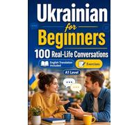 Ukrainian for Beginners A1: Everyday Dialogues for Ukrainian, Greetings, Food, Shopping, Travel, Work, English Translation, Vocabulary and Exercises for Students and Adults