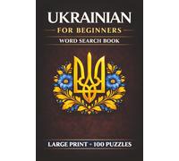 Ukrainian for Beginners Word Search Book: Learn Ukrainian in a Large Print Book with 100 Puzzles and 2000 Unique Words on Ukrainian Food, Kyiv Ukraine, and Ukrainian Phrases