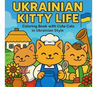 Ukrainian Kitty Life: Cute Ukrainian Cats Coloring Book for Kids and Adults - Folk-Inspired Scenes, Traditional Outfits, Village Life & Cozy Moments to Color and Relax