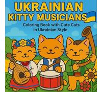 Ukrainian Kitty Musicians: Coloring Book with Cute Ukrainian Cats Playing Traditional Instruments - Folk Band Scenes, Cultural Costumes, and Musical Joy for All Ages