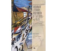 Ukrainian Literary Modernism of the 1910s-mid-1930s, Vol I: A Critical Reader (Cultural Syllabus)