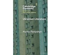 Ukrainian Literature: A Wartime Guide for Anglophone Readers (Elements in Soviet and Post-Soviet History)