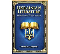 Ukrainian Literature: An essential guide to Ukrainian literary heritage with studies of influential authors cultural identity historical context and modern tradition