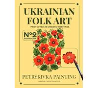 Ukrainian Petrykivka Art Workbook: Hollyhocks: Traditional Folk Painting, Coloring Template and Brushstroke Exercise for Relaxation