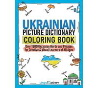 Ukrainian Picture Dictionary Coloring Book: Over 1500 Ukrainian Words and Phrases for Creative & Visual Learners of All Ages: 11 (Color and Learn)