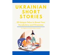 Ukrainian Short Stories: 50 Engaging Tales for Beginners to Intermediates | Grow Your Vocabulary and Master Ukrainian Through Immersive Reading