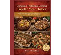 Ukrainian Traditional Cuisine: Popular Meat Dishes: Authentic Appetizers, Main Courses, Sausages, and Festive Meat Recipes