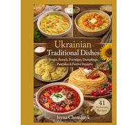 Ukrainian Traditional Dishes: Soups, Borshch, Porridges, Dumplings, Pancakes & Festive Desserts