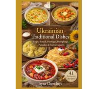 Ukrainian Traditional Dishes: Soups, Borshch, Porridges, Dumplings, Pancakes & Festive Desserts