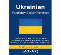 Ukrainian Vocabulary Builder Workbook: Essential Words and Phrases for A1-A2 Beginners with Themed Word Lists, Practice Exercises, Review Quizzes, and ... Stories (CEFR Leveled Language Learning))