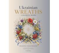 Ukrainian Wreaths Coloring Book: Regional Folk Designs (The soul of Ukraine)