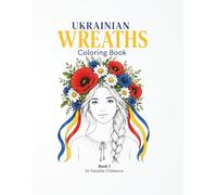 Ukrainian Wreaths Coloring Book: Traditional Vinok Designs, Symbols & Ritual Wreaths for Relaxation and Cultural Inspiration (The soul of Ukraine)