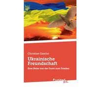 Ukrainische Freundschaft: Eine Reise von der Front zum Frieden
