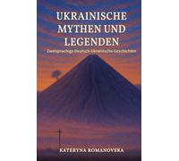 Ukrainische Mythen und Legenden: Zweisprachige Deutsch-Ukrainische Geschichten im Paralleltext (A2-B2) - mit Wortschatz & Übungen (Deutsch-Ukrainische Paralleltexte)