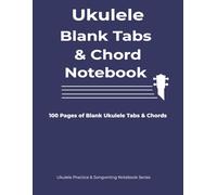 Ukulele Blank Tab & Chord Notebook: 100 Pages of Blank Ukulele Tablature, Chord Charts for Beginners and Advanced Players | 8.5 x 11 in