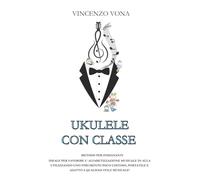 UKULELE CON CLASSE: METODO PER INSEGNANTI, IDEALE PER FAVORIRE L’ ALFABETIZZAZIONE MUSICALE IN AULA UTILIZZANDO UNO STRUMENTO POCO COSTOSO, PORTATILE E ADATTO A QUALSIASI STILE MUSICALE!