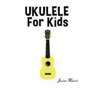 Ukulele for Kids: Christmas Carols, Classical Music, Nursery Rhymes, Traditional & Folk Songs! (Sheet Music Book for Kids)