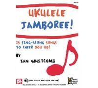 Ukulele Jamboree! 25 Sing-Along Songs To Cheer You Up!