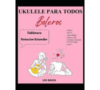 UKULELE PARA TODOS - BOLEROS ( 25 Arreglos - 25 Arrangements)