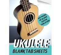 Ukulele Tablature Manuscript Notebook: Blank Ukulele Tab Sheets For Writing Easy Songs, Melodies, Scales & More! Perfect For Beginners, Students & Teachers!