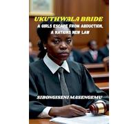 Ukuthwala Bride: A Girl's Escape From Abduction, A Nations New Law