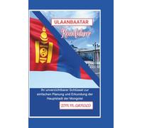 ULAANBAATAR REISEFÜHRER: Ihr unverzichtbarer Schlüssel zur einfachen Planung und Erkundung der Hauptstadt der Mongolei