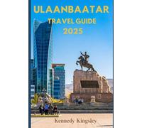 ULAANBAATAR TRAVEL GUIDE: Where Nomadic Tradition Meets Urban Adventure