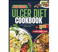ULCER DIET COOKBOOK 2025: Gentle Meals for Ulcer Relief and Digestive Health