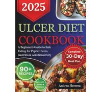 Ulcer Diet Cookbook: A Beginners Guide To Safe Eating For Peptic ulcers, Gastric and Acid Sensitivity