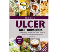 Ulcer Diet Cookbook:Nourishing Recipes and Meal Plans to Soothe Symptoms and Support Healing. Comfort foods for digestive health