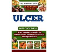 ULCER DIET COOKBOOK: Science-Backed Strategies for Prevention and Recovery That Support Lasting Gut Health