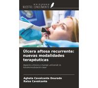 Úlcera aftosa recurrente: nuevas modalidades terapéuticas: Aspectos clínicos y manejo utilizando la fotobiomodulación láser