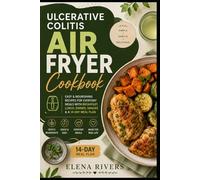 ULCERATIVE COLITIS AIR FRYER COOKBOOK: Simple, Gentle & Easy Air Fryer Recipes for Everyday Meals, Meal Planning, and Stress-Free Cooking