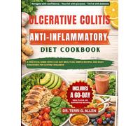 ULCERATIVE COLITIS ANTI-INFLAMMATORY DIET COOKBOOK: A Practical Guide With A 60-Day Meal Plan, Simple Recipes, And Daily Strategies For Lasting Wellness