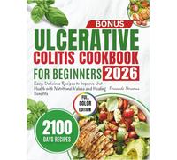 Ulcerative Colitis Cookbook for Beginners: Easy, Delicious Recipes to Improve Gut Health with Nutritional Values and Healing Benefits