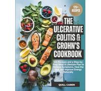 Ulcerative Colitis & Crohn’s Cookbook: 120 Recipes and a Step-by-Step Meal & Lifestyle Plan to Relieve Symptoms, Heal the Gut, and Improve Energy Naturally