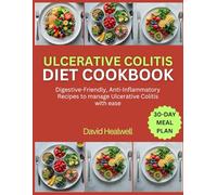 ULCERATIVE COLITIS DIET COOKBOOK: Digestive-Friendly, Anti-Inflammatory Recipes to manage Ulcerative Colitis with ease