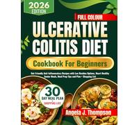 Ulcerative Colitis Diet Cookbook For Beginners: Gut-Friendly Anti-Inflammatory Recipes with Low Residue Options, Heart Healthy Senior Meals, Meal Prep Tips and Plan + Shopping List