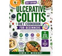 ULCERATIVE COLITIS DIET COOKBOOK FOR BEGINNERS: Simple Gut-Friendly Recipes & Meal Plans for Flare-Up Support and Gentle Digestion