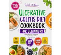 Ulcerative Colitis Diet Cookbook for Beginners: Simple Meals for Flare Relief, Gut Comfort, and Daily Wellness
