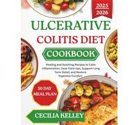 Ulcerative Colitis Diet Cookbook: Healing and Soothing Recipes to Calm Inflammation, Ease Flare-Ups, Support Long Term Relief, and Restore Digestive Comfort