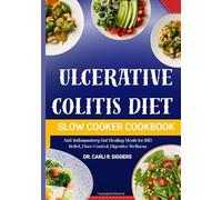 ULCERATIVE COLITIS DIET SLOW COOKER COOKBOOK: Anti-Inflammatory Gut Healing Meals for IBD Relief, Flare Control, Digestive Wellness