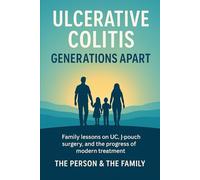 Ulcerative Colitis: Generations Apart: Family lessons on UC, J-Pouch surgery, and the progress of modern treatment
